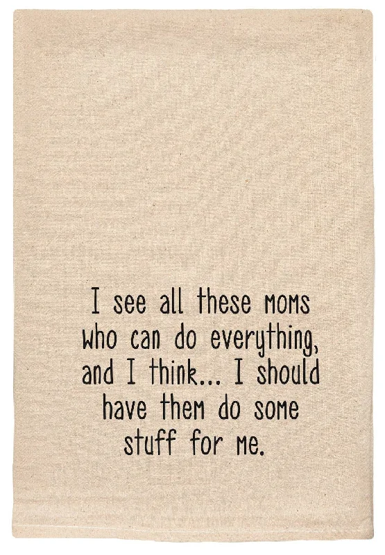 Weekend Deals That Sizzle I see all these moms who can do everything funny tea towels